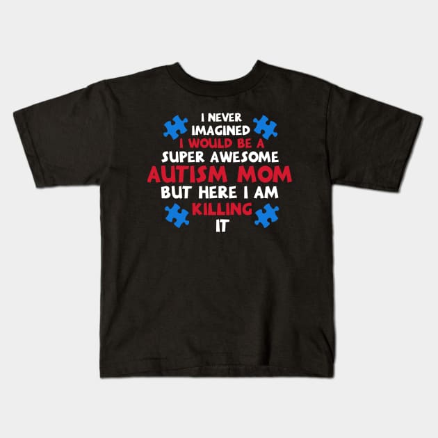 I Never Imagined I Would Be A Super Autism Mom Gifts Kids T-Shirt by nhatvv